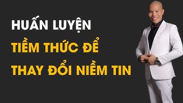 SỨC MẠNH TIỀM THỨC |CÁCH HUẤN LUYỆN TIỀM THỨC ĐỂ THAY ĐỔI NIỀM TIN |Coach Hoàn Lê