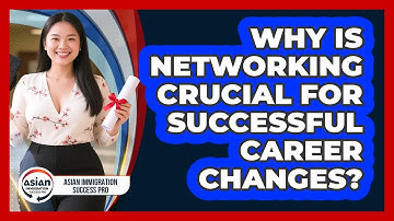 Why Is Networking Crucial For Successful Career Changes? - Asian Immigration Success Pro