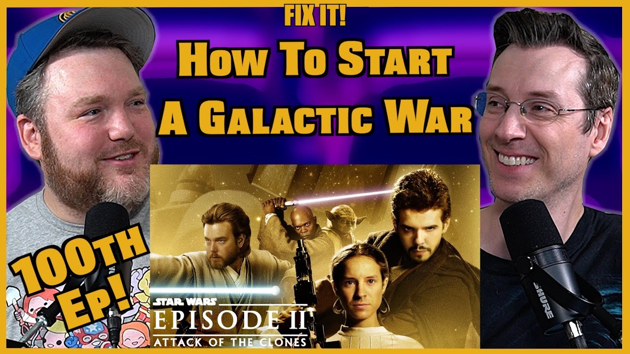 Creating a Reason for the War - Star Wars Episode II: Attack of the Clones - Fix It! w/ Adam & Jay