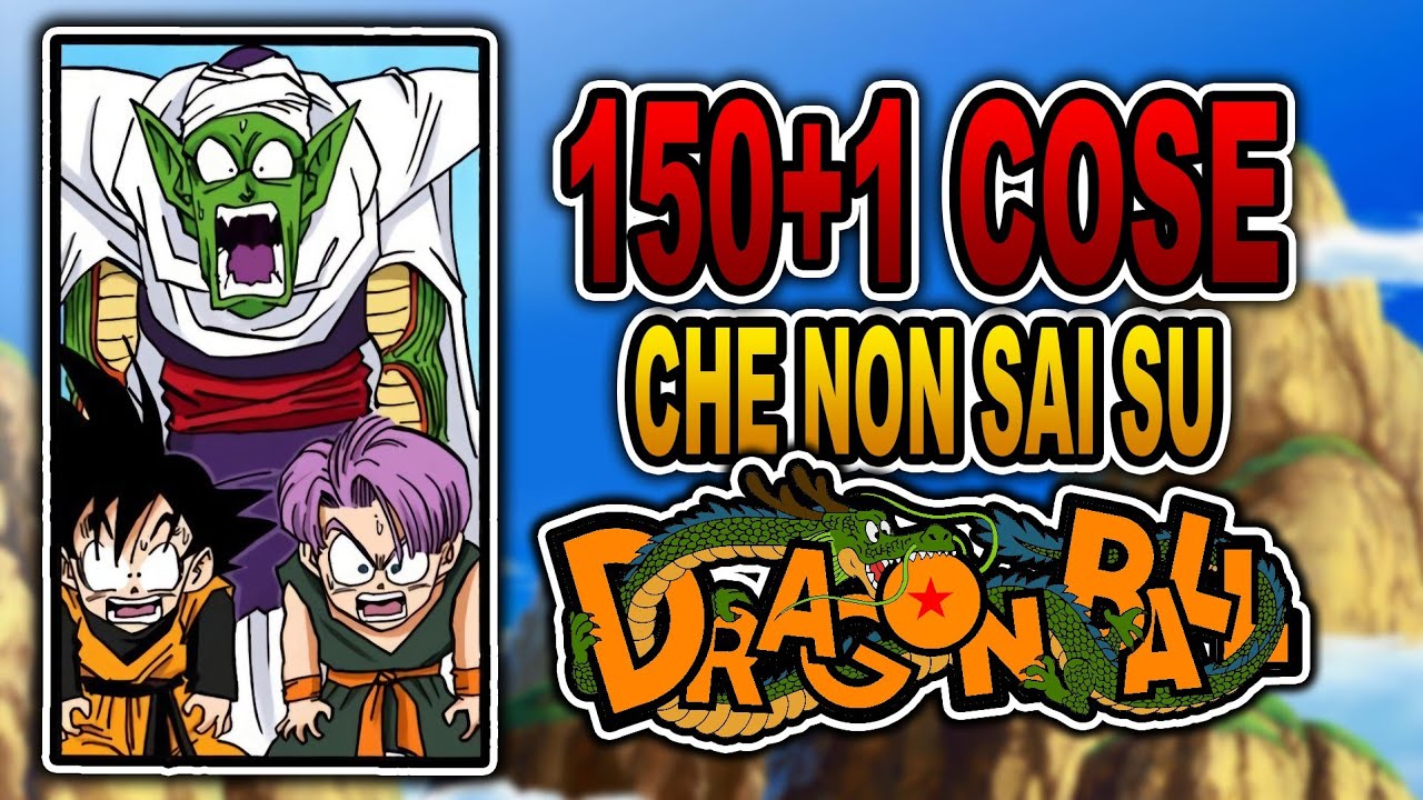 🐲 150 +1 COSE CHE NON SAI SU DRAGON BALL