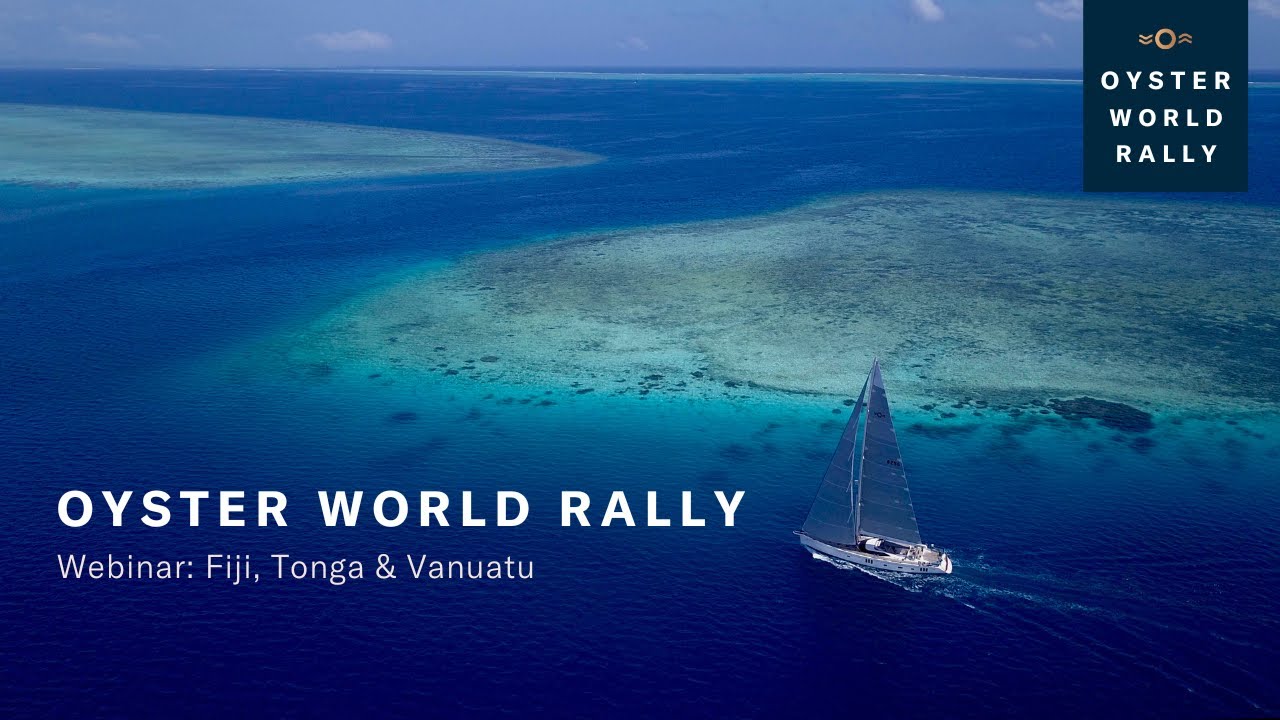 Oyster World Rally: Webinar - Tonga, Fiji and Vanuatu | Oyster Yachts