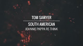 Tom Sawyer - South American (Johnnie Pappa Re-Think)