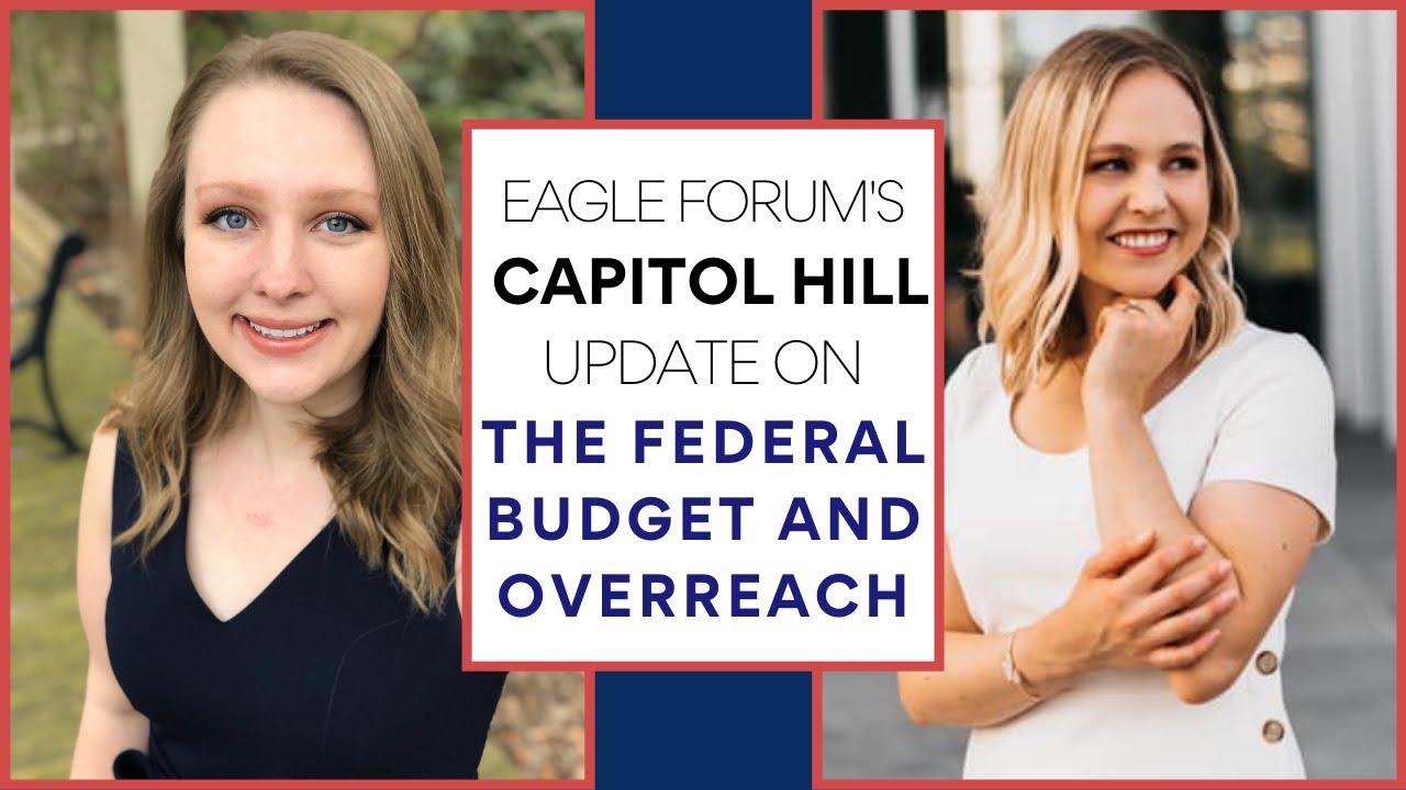 Eagle Forum's Capitol Hill Update on the Federal Budget and Overreach