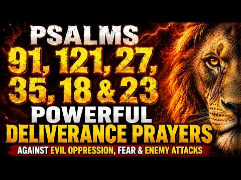 Psalms 91, 121, 27, 35, 18 & 23 Powerful Prayers Against Evil Oppression, Fear & Enemy Attacks