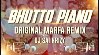 Bhutto Piano Original Marfa Remix By Dj Sai KrizY #bhutto #marfa #trending