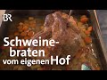 Alles vom eigenen Hof: Schweinsbraten mit Gemüse | Zwischen Spessart und Karwendel | BR