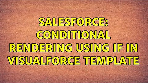 Salesforce: Conditional rendering using IF in Visualforce Template (2 Solutions!!)
