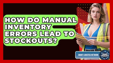 How Do Manual Inventory Errors Lead To Stockouts? - Smart Logistics Network