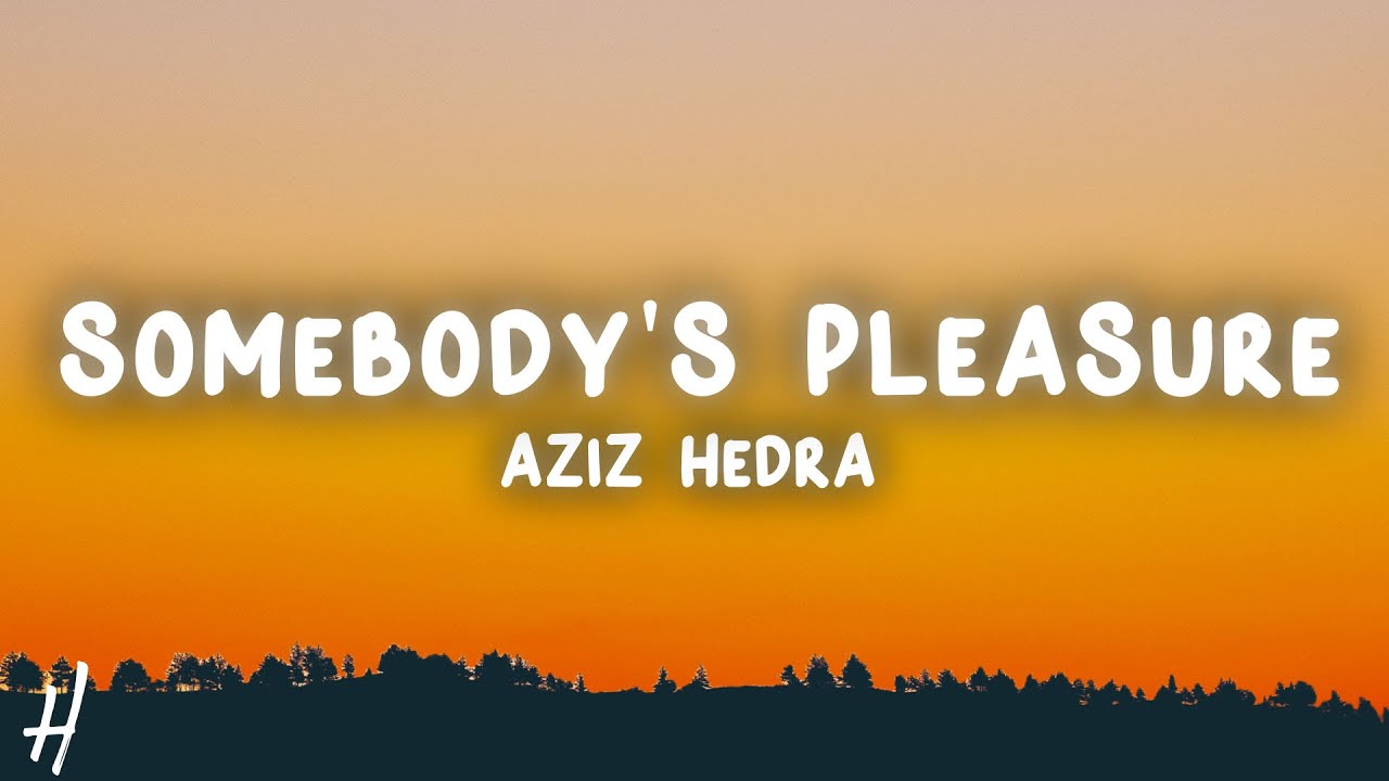 Aziz Hedra - Somebody's Pleasure (Lyrics) Sped Up Aziz Hedra - Somebody's Pleasure (Lyrics) Sped Up