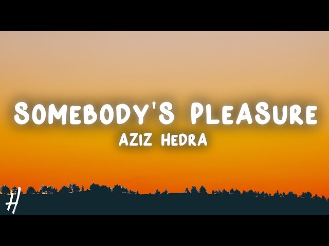 Aziz Hedra - Somebody's Pleasure (Lyrics) Sped Up class=