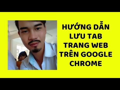 Video: Cách Lưu Các Tab Trong Chrome