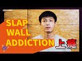 Slapping wall addiction  