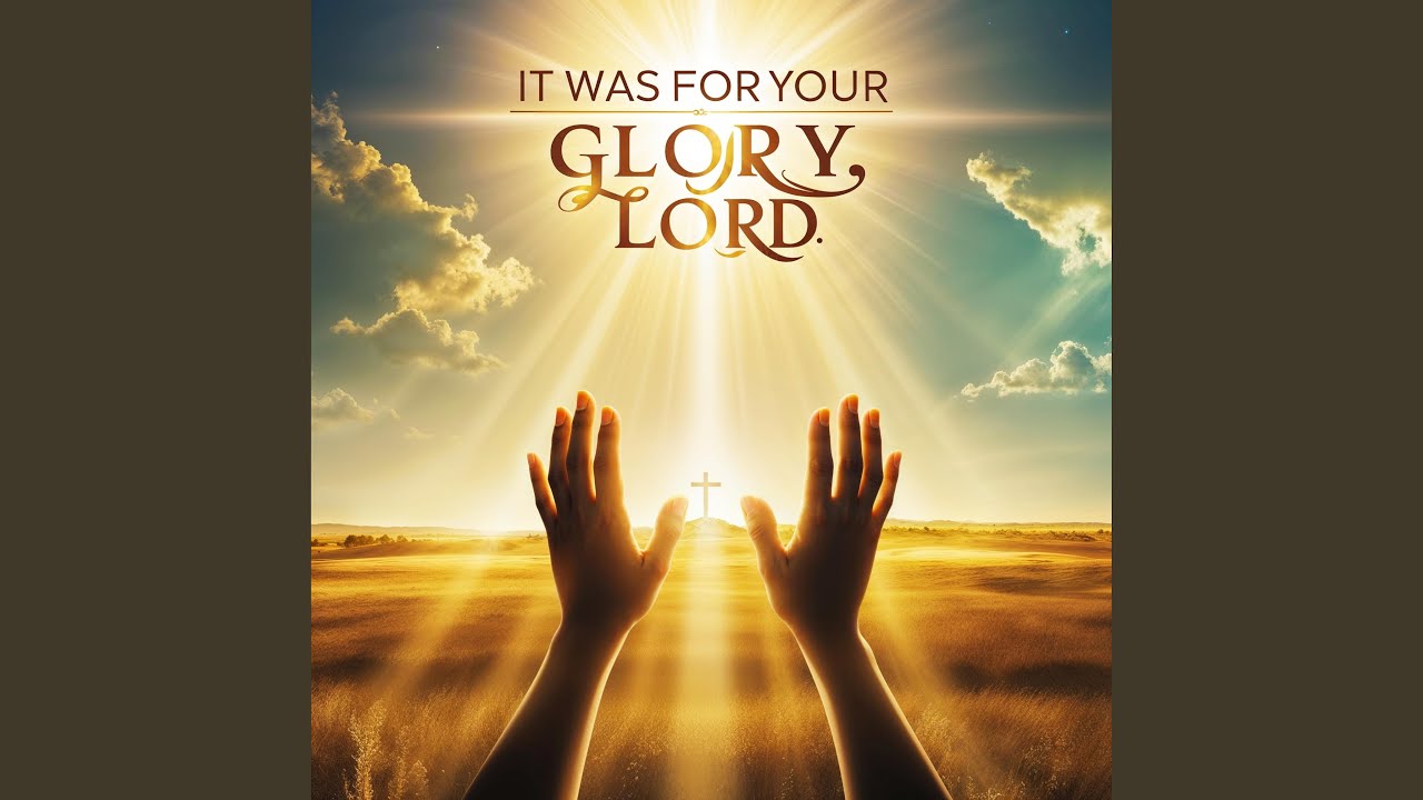 It Was For Your Glory Lord - YouTube