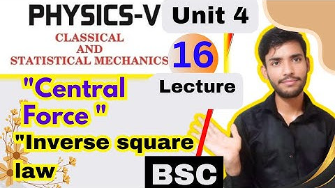 bsc 5th semester physics unit 4 central force| inverse square law of force | lecture 16