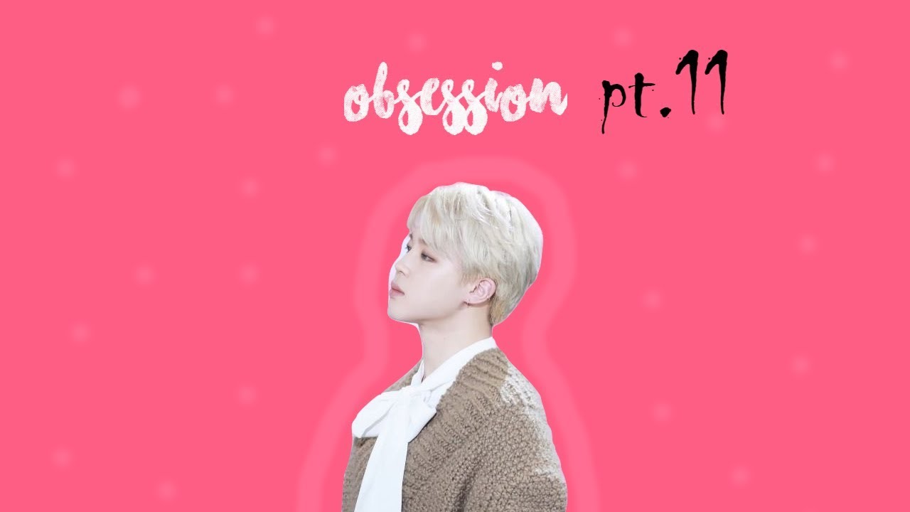 Obsession//[BTS.JIMIN.FF.FR] pt11