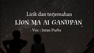 Lirik dan terjemahan | IJON MA AI GANUPAN | intan purba