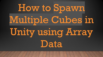How to Spawn Multiple Cubes in Unity using Array Data