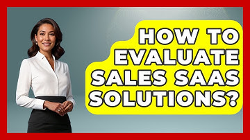 How To Evaluate Sales SaaS Solutions? - Sales Saas Breakdown
