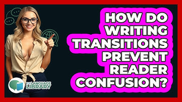 How Do Writing Transitions Prevent Reader Confusion? - The Language Library