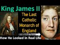 KING JAMES II: The Last Catholic Monarch of England- How He Looked in Real Life- Mortal Faces