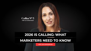 2026 Changes Everything for Marketers—Here's Why with Lara Schmoisman | Coffee N5