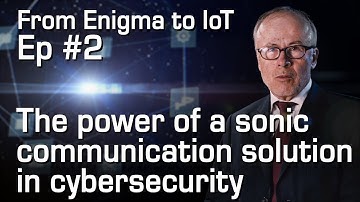 The power of a sonic communication solution in cybersecurity | From Enigma to IoT #2