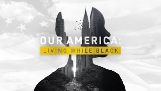 Our America: Living While Black  | Official Trailer