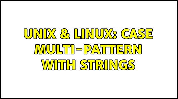 Unix & Linux: case multi-pattern with strings