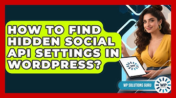 How To Find Hidden Social API Settings In WordPress? - WP Solutions Guru