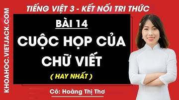 Tiếng Việt lớp 3 Bài 14: Cuộc họp của chữ viết - trang 62, 65 | Kết nối tri thức (HAY NHẤT)