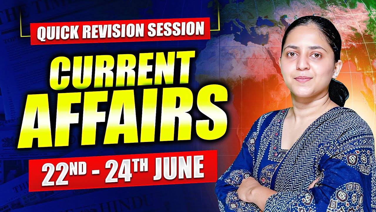 Current Affairs - Quick revision session from 22nd - 24th June 2025