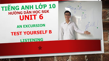 Tiếng Anh lớp 10 - Học SGK - Unit 6: An excursion - Test yourself B - Listening