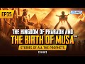 The kingdom of pharaoh  the birth of musa as  ep 35  stories of the prophets series