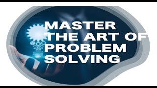 Mastering The Art of Problem Solving