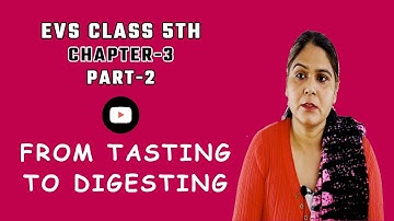 EVS || CLASS-5 || CHAPTER-3 FROM TASTING TO DIGESTING || PART-2