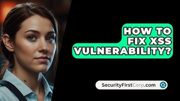 How To Fix XSS Vulnerability? - SecurityFirstCorp.com