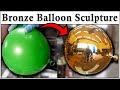 Part 1 of 2 - Turning Dollar Store Balloon into Bronze Metal Sculpture