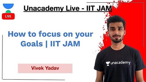 How to focus on your Goals | IIT JAM | Vivek Kumar Yadav | JAM 2021 | Unacademy Live