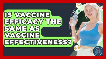 Is Vaccine Efficacy the Same as Vaccine Effectiveness? | All About the Immune System News