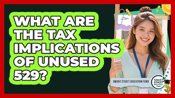 What Are The Tax Implications Of Unused 529?