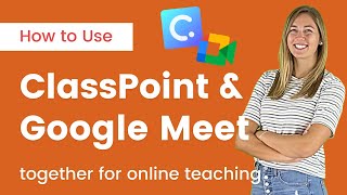 How to Use ClassPoint & Google Meet Together for Online Teaching