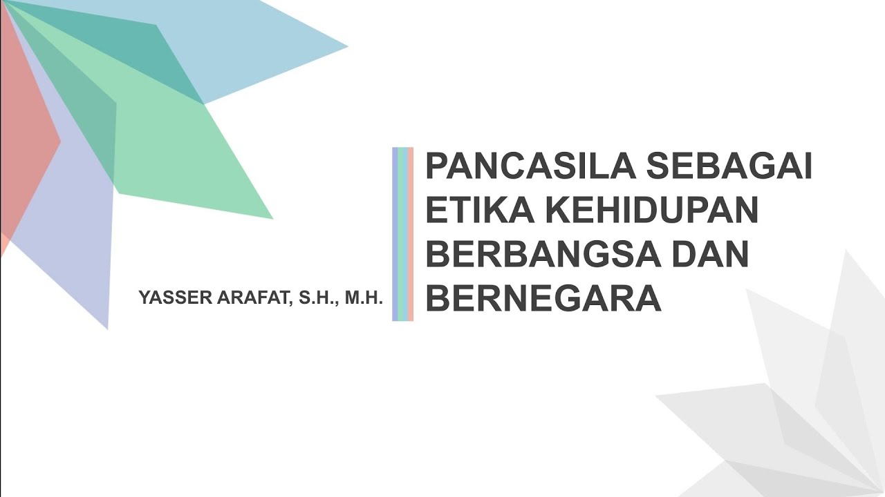 Pancasila sebagai Etika Kehidupan Berbangsa dan Bernegara - PENDIDIKAN PANCASILA