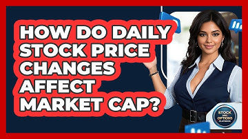 How Do Daily Stock Price Changes Affect Market Cap? - Stock and Options Playbook