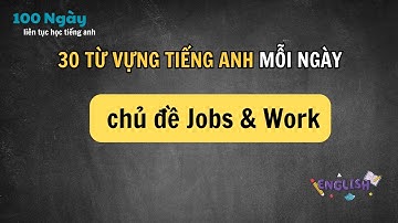 Từ Vựng Chủ Đề Công Việc & Nghề Nghiệp (Jobs & Work) | Học Tiếng Anh Giao Tiếp