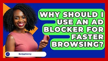 Why Should I Use An Ad Blocker For Faster Browsing? - Be App Savvy