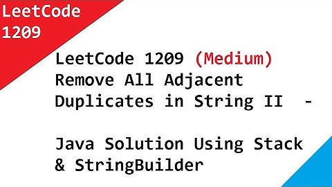 LeetCode 1209  Remove All Adjacent Duplicates in String II - Java Solution Using Stack