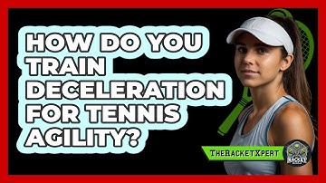 How Do You Train Deceleration For Tennis Agility? - The Racket Xpert