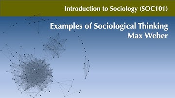 SOC101 Sociological Thinking - Max Weber