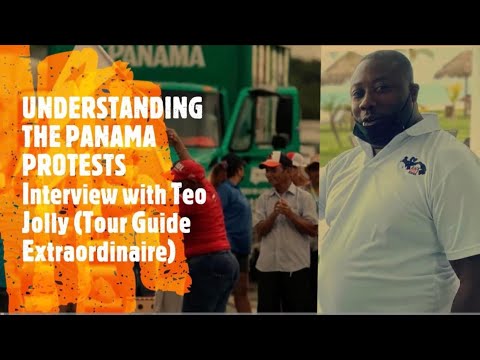 Panama Protests and History of Protest in Panama Explained by Teo Jolly, Tour Guide Extraordinaire