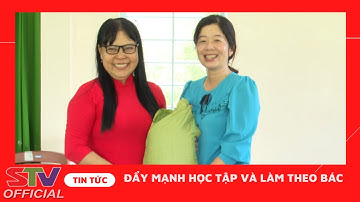 STV - Học tập và làm theo Bác từ những việc làm thiết thực nhất